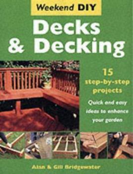 Hardcover Decks and Decking : 15 Step-By-Step Projects - Quick and Easy Ideas to Enhance Your Garden Book