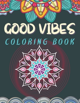 Good Vibes Coloring Book: Trippie, Hippy and Psychedelic Coloring experience | Positive and Peaceful coloring activity | Good Vibes Activity