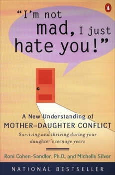 Paperback I'm Not Mad, I Just Hate You!: A New Understanding of Mother-Daughter Conflict Book