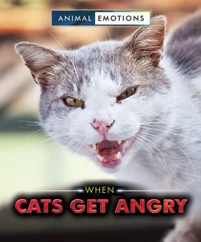 When Cats Get Angry - Book  of the Animal Emotions