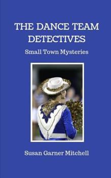 Paperback The Dance Team Detectives: Small-Town Mysteries Book