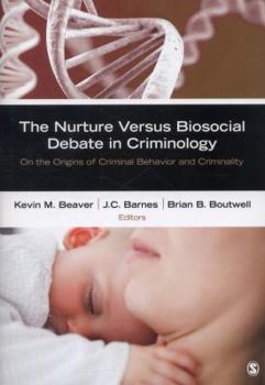 The Nurture Versus Biosocial Debate in Criminology: On the Origins of Criminal Behavior and Criminality