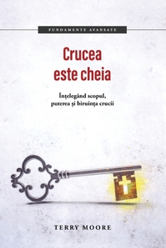 Crucea este cheia (Romanian Edition)