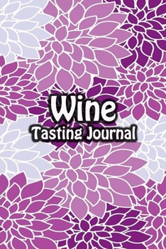 Paperback Wine Tasting Journal: Taste Log Review Notebook for Wine Lovers Diary with Tracker and Story Page - Purple Floral Cover Book