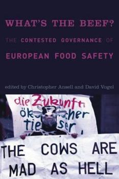 What's the Beef?: The Contested Governance of European Food Safety (Politics, Science, and the Environment) - Book  of the Politics, Science, and the Environment
