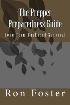 Paperback The Prepper Preparedness Guide: Long Term Backyard Survival Book