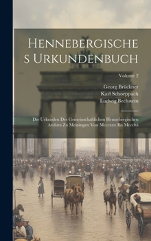 Hardcover Hennebergisches Urkundenbuch: Die Urkunden Des Gemeinschaftlichen Hennebergischen Archivs Zu Meiningen Von Mcccxxx Bis Mccclvi; Volume 2 Book