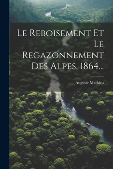 Paperback Le Reboisement Et Le Regazonnement Des Alpes, 1864... [French] Book