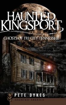 Hardcover Haunted Kingsport: Ghosts of Tri-City Tennessee Book