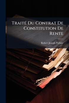 Paperback Traité Du Contrat De Constitution De Rente [French] Book