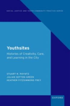 Hardcover Youthsites: Histories of Creativity, Care, and Learning in the City Book