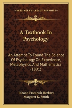 Paperback A Textbook In Psychology: An Attempt To Found The Science Of Psychology On Experience, Metaphysics, And Mathematics (1891) Book