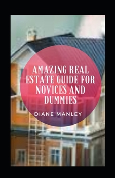 Paperback Amazing Real Estate Guide For Novices And Dummies Book