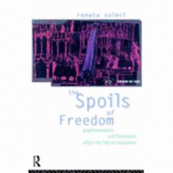 Paperback The Spoils of Freedom: Psychoanalysis, Feminism and Ideology After the Fall of Socialism Book