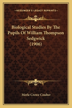 Biological Studies By The Pupils Of William Thompson Sedgwick