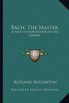 Paperback Bach, The Master: A New Interpretation Of His Genius Book