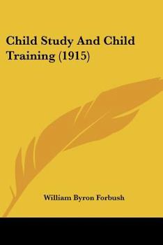 Paperback Child Study And Child Training (1915) Book