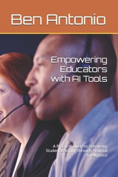 Paperback Empowering Educators with AI Tools: A Practical Guide to Enhancing Student Learning through Artificial Intelligence Book