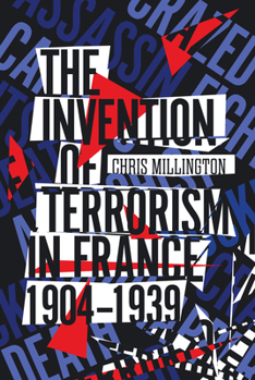 Hardcover The Invention of Terrorism in France, 1904-1939 Book