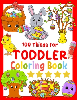 Paperback 100 Things For Toddler Coloring Book: 100 Coloring Pages !! Easy Educational Jumbo Coloring Books For Toddlers ages 2-4, 4-8, Boys, Girls, Preschool a Book