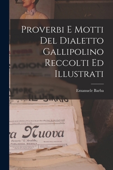Paperback Proverbi E Motti Del Dialetto Gallipolino Reccolti Ed Illustrati [Italian] Book