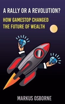 Paperback A Rally or a Revolution?: How GameStop Changed the Future of Wealth Book