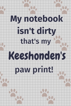 My notebook isn't dirty that's my Keeshonden's paw print!: For Keeshonden Dog Fans