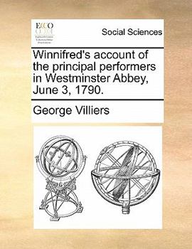 Paperback Winnifred's Account of the Principal Performers in Westminster Abbey, June 3, 1790. Book