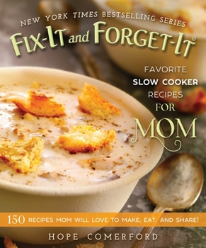 Paperback Fix-It and Forget-It Favorite Slow Cooker Recipes for Mom: 150 Recipes Mom Will Love to Make, Eat, and Share! Book