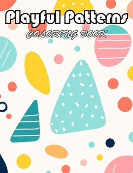 Playful Patterns Coloring Book: 100+ Exciting And Easy Coloring Pages