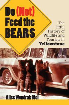 Paperback Do (Not) Feed the Bears: The Fitful History of Wildlife and Tourists in Yellowstone Book