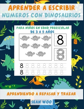 Aprender a escribir numeros con dinosaurios para niños en edad preescolar de 3 a 5 años: Aprendiendo a repasar y trazar (Spanish Edition)