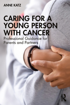 Paperback Caring for a Young Person with Cancer: Professional Guidance for Parents and Partners Book