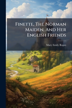 Finette: The Norman Maiden, And Her English Friends