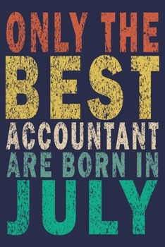 Only The Best Accountant Are Born In July: Funny Vintage Accountant Gift Journal