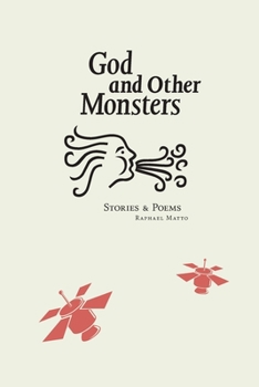 Paperback God and Other Monsters, 2nd Edition: Stories and Poems by Raphael Matto Book