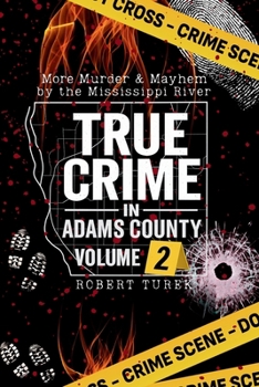 Paperback True Crime in Adams County Volume 2: More Murder & Mayhem by the Mississippi River Book
