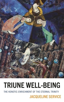 Hardcover Triune Well-Being: The Kenotic-Enrichment of the Eternal Trinity Book