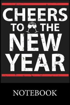 Chers to the New Year Notebook: Blank Lined Notebook to Write In for Notes, To Do Lists, Drawing, Meeting Note, Goal Setting, Funny Christmas Halloween Birthday Gifts,