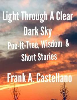 Paperback Light Through a Clear Dark Sky: A Collection of Poetry, Inspirational Quotes and Short Stories Book