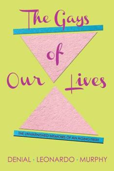 Paperback The Gays of Our Lives: The Unvarnished Memoirs of an Aging Fruit Book