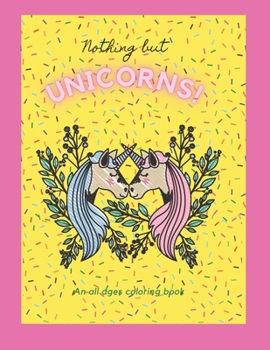 Paperback Nothing but Unicorns!: An All Ages Coloring Book