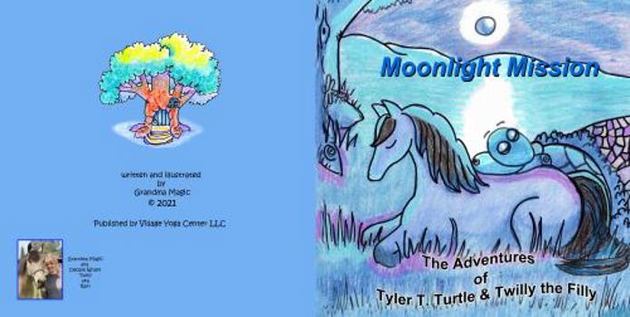 Paperback Moonlight Mission: The Adventures of Tyler T. Turtle and Twilly the Filly Book