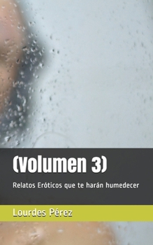 Paperback Relatos Eróticos que te harán humedecer. Volumen 3 [Spanish] Book