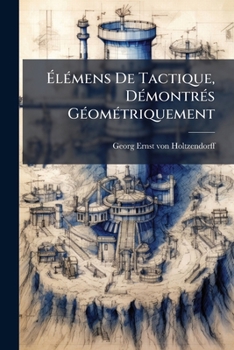 Paperback Élémens De Tactique, Démontrés Géométriquement: Ouvrage Allemand, Orné De Planches [French] Book
