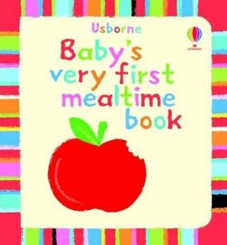 Baby's Very First Mealtime Book (Baby's Very First Board Book) - Book  of the Baby's Very First Books