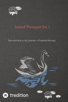 Animal Therapist Vol. 1: Introduction to the practice of animal therapy