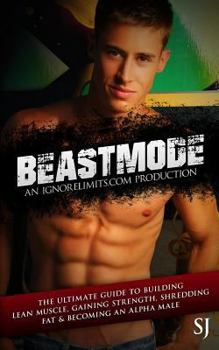 Paperback Beastmode: The Ultimate Guide to Building Lean Muscle, Gaining Strength, Shredding Fat & Becoming an Alpha Male Book