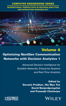 Optimizing NextGen Communication Networks with Decision Analytics 1: Advanced Decision Intelligence for Scalable Networks, Enterprise Systems and Real (ISTE Invoiced)