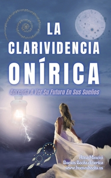 Paperback La Clarividencia Onírica: Aprenda A Ver Su Futuro En Sus Sueños [Spanish] Book